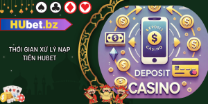Thời gian xử lý nạp tiền hubet